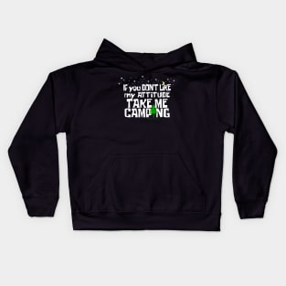 If You Don't Like My ATTITUDE Take Me CAMPING Kids Hoodie